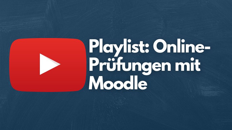 Link zur Playlist "Onlineprüfungen mit Moodle" bei YouTube